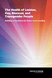 The Health of Lesbian, Gay, Bisexual, and Transgender People:: Building a Foundation for Better Understanding