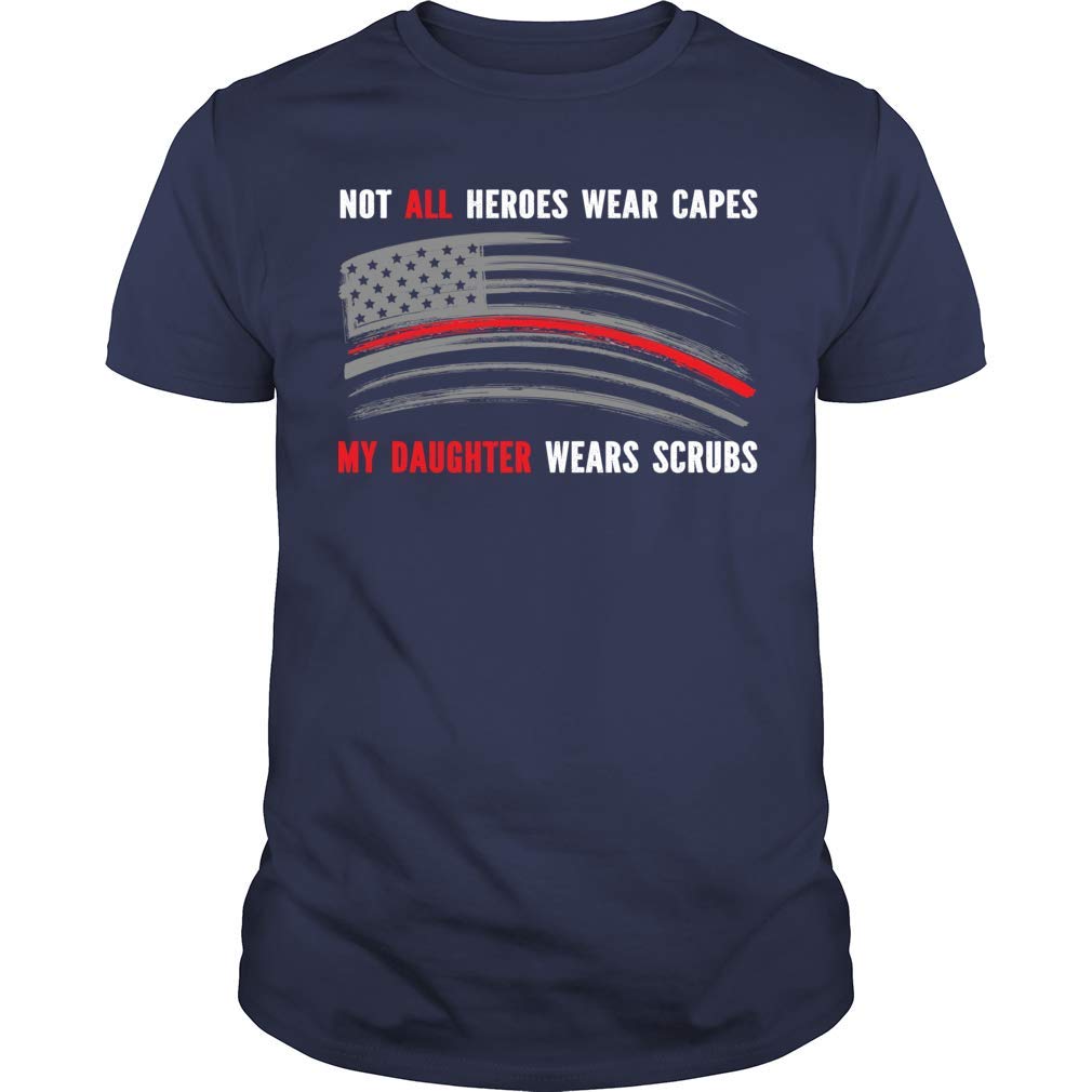 Not All Heroes Wear Capes My Daughter Wears Scrubs Nurse American Flag T Shirt