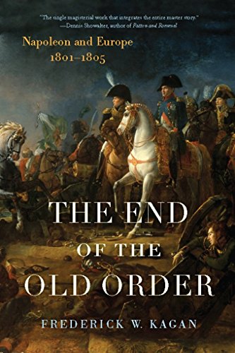 The End of the Old Order: Napoleon and Europe, 1801-1805 by Frederick Kagan