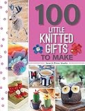 100 Little Knitted Gifts to Make (100 Little Gifts to Make) by 