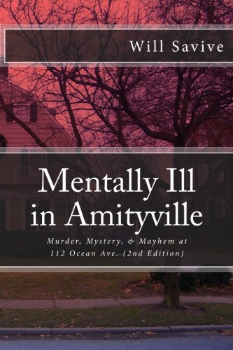 Mentally Ill in Amityville: Murder, Mystery, & Mayhem at 112 Ocean Ave. (2nd Edition)