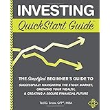 Investing QuickStart Guide: The Simplified Beginner's Guide to Successfully Navigating the Stock Market, Growing Your Wealth &amp; Creating a Secure Financial Future