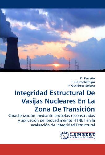 Integridad Estructural De Vasijas Nucleares En La Zona De Transición: Caracterización mediante probetas reconstruidas y aplicación del procedimeinto FITNET en la evaluación de Integridad Estructural