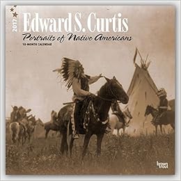 Edward S. Curtis: Portraits of Native Americans - 2017 Calendar 12 x 12in