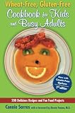Wheat-Free, Gluten-Free Cookbook for Kids and Busy Adults, Second Edition Wheat-Free, Gluten-Free Cookbook for Kids and Busy Adults, Second Edition