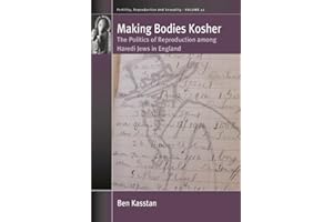 Making Bodies Kosher: The Politics of Reproduction among Haredi Jews in England (Fertility, Reproduction and Sexuality: Socia