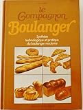 Le compagnon boulanger : Ou synthèse technologique et pratique du boulanger moderne by 