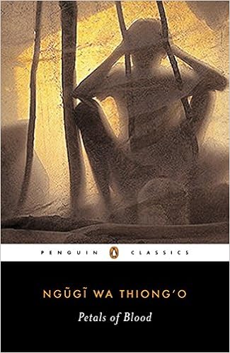Petals of Blood, by Ngugi wa Thiongo Petals of Blood, by Ngugi wa Thiongo
