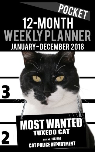 2018 Pocket Weekly Planner - Most Wanted Tuxedo Cat: Daily Diary Monthly Yearly Calendar 5" x 8" Schedule Journal Organizer Notebook Appointment: Volume 26 (Small Pocket Book Size Cat Planners 2018)