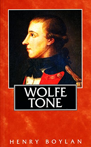 Theobald Wolfe Tone (1763-98), A Life: The Definitive Short Biography of the Founding Father of Iris by Henry Boylan