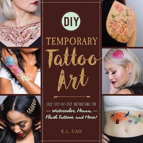 DIY Temporary Tattoo Art: Easy Step-by-Step Instructions for Watercolor, Henna, Flash Tattoos, and More!