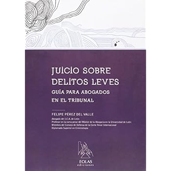 JUICIO SOBRE DELITOS LEVES: GUÍA PARA ABOGADOS EN EL TRIBUNAL (EOLAS TÉCNCIO) JUICIO SOBRE DELITOS LEVES: GUÍA PARA ABOGADOS EN EL TRIBUNAL (EOLAS TÉCNCIO)