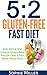 5:2 Gluten-free Fast Diet: 100, 200 & 300 Calorie Recipes AND a two week Menu Plan for Easy Weightloss! by Sophie Miller, S Breen