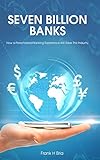 Seven Billion Banks: How a Personalized Banking Experience Will Save the Industry