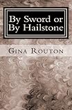 By Sword or By Hailstone: God's Plan for Victory by Gina Routon