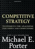Competitive Strategy: Techniques for Analyzing Industries and Competitors