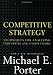 Competitive Strategy: Techniques for Analyzing Industries and Competitors - Book by Michael Porter