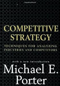 Competitive Strategy: Techniques for Analyzing Industries and Competitors