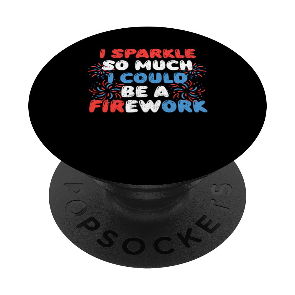 I Sparkle So Much I Could Be A Firework Funny 4th Of July PopSockets Swappable PopGrip