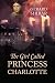 The Girl Called Princess Charlotte by Gerard Shirar