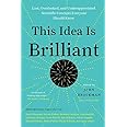 This Idea Is Brilliant: Lost, Overlooked, and Underappreciated Scientific Concepts Everyone Should Know (Edge Question Series