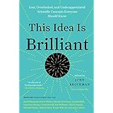 This Idea Is Brilliant: Lost, Overlooked, and Underappreciated Scientific Concepts Everyone Should Know (Edge Question Series