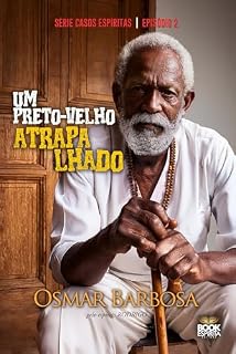 Livro Um Preto-velho Atrapalhado - Série Casos Espíritas - Episódio 02