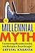 The Millennial Myth: Transforming Misunderstanding into Workplace Breakthroughs - Book by Crystal Kadakia