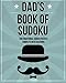Dad's Book Of Sudoku: 200 traditional sudoku puzzles in easy, medium & hard