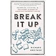 Break It Up: Secession, Division, and the Secret History of America's Imperfect Union