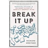 Break It Up: Secession, Division, and the Secret History of America's Imperfect Union