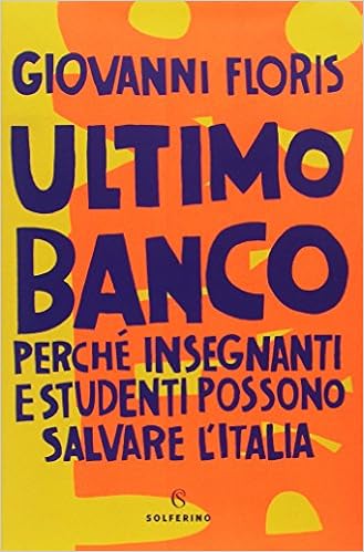 Giovanni Floris - Ultimo banco. Perché insegnanti e studenti possono salvare l'Italia (2018)