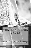 The Beautiful Truth by Mark Anthony