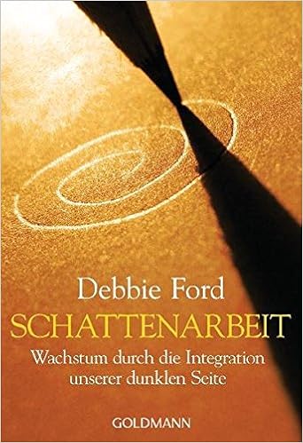 Schattenarbeit Wachstum Durch Die Integration Unserer Dunklen Seite Ford Debbie 9783442219834 Amazon Com Books