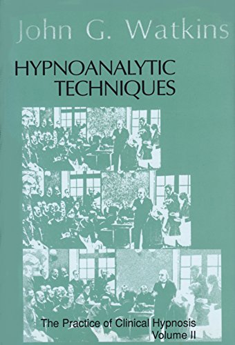Hypnoanalytic Techniques: The Practice of Clinical Hypnosis - Volume II