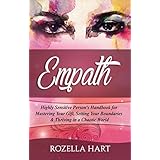 Empath: Highly Sensitive Person’s Handbook for Mastering Your Gift, Setting Your Boundaries &amp; Thriving in a Chaotic World