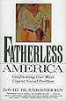 Fatherless America: Confronting Our Most Urgent Social Problem
