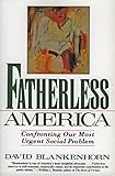 Fatherless America: Confronting Our Most Urgent Social Problem