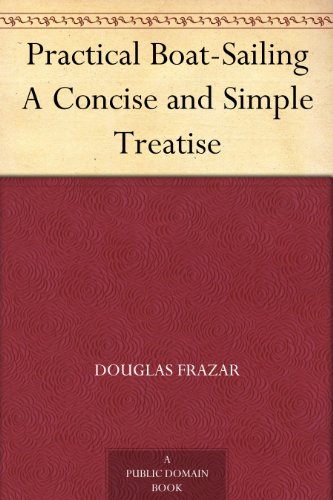 Practical Boat-Sailing A Concise and Simple Treatise