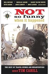 Not So Funny When It Happened: The Best of Travel Humor and Misadventure (Travelers' Tales Guides) Paperback