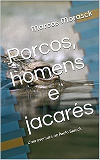 Livro Porcos, homens e jacarés: Uma aventura de Paulo Baruck
