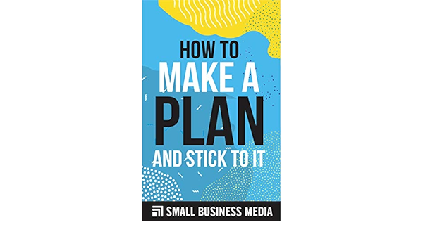 Amazon.com: How To Make A Plan And Stick To It: Time Management And  Productivity For Starting And Running A Business For Entrepreneurs And  Business Owners | Short Read Ebook : Small Business