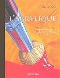 L'acrylique : Manuel pour artistes débutants et confirmés by 