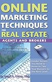 Online Marketing Techniques for Real Estate Agents and Brokers: Insider Secrets You Need to Know to Take Your Business to the Next Level