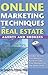 Online Marketing Techniques for Real Estate Agents and Brokers: Insider Secrets You Need to Know to Take Your Business to the Next Level
