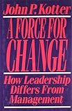 Force For Change: How Leadership Differs from Management