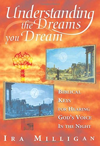 Understanding the Dreams You Dream: Biblical Keys for Hearing God's Voice in the Night