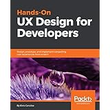 Hands-On UX Design for Developers: Design, prototype, and implement compelling user experiences from scratch.
