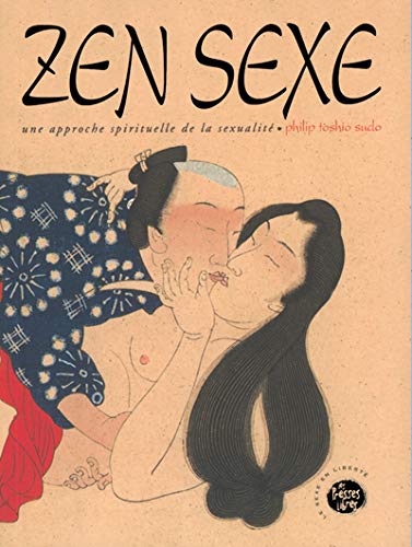 Zen sexe une approche spirituelle de la sexualité by Philip Toshio Sudo
