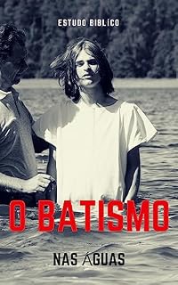 Livro Batismo nas Águas: Estudo Bíblico sobre o batismo nas águas
